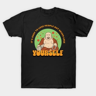 It's Okay To Lose People But Never Lose Yourself T-Shirt